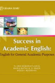 Cover SUCCESS IN ACADEMIC ENGLISH :  ENGLISH FOR GENERAL ACADEMIC PURPOSES / FLORA DEBORA FLORIS, MARIA NATALIA D.MAER, MEEDY NUGRAHA