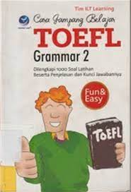 Cover CARA GAMPANG BELAJAR TOEFL :  GRAMMAR 2 / TIM ILT LEARNING