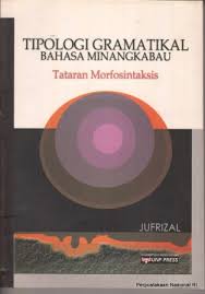 Cover TIPOLOGI GRAMATIKAL BAHASA MINANGKABAU :  TATARAN MORFOSINTAKSIS / DR. JUFRIZAL,M.HUM