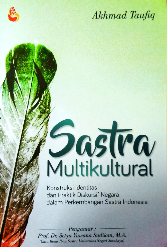 Cover SASTRA MULTIKULTURAL :  Konstruksi Identitas dan Praktik Diskursif Negara dalam Perkembangan Sastra Indonesia / Akhmad Taufiq
