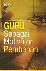 Cover GURU SEBAGAI MOTIVATOR PERUBAHAN / DRS.H.ISJONI,M.SI