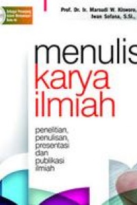 Cover MENULIS KARYA ILMIAH :  Penelitian, Penulisan, Presentasi dan Publikasi Ilmiah / Prof. Dr. Ir. MARSUDI W. KISWORO, IPU