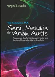 Cover SENI,MELUKIS,DAN ANAK AUTIS :  PENANGANAN DAN PENGEMBANGAN MELALUI SENI DAN CARA MENGEVALUASI KARYA ANAK AUTIS / TEJO SAMPURNO,M.A.