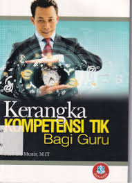 Cover KERANGKA KOMPETENSI TIK BAGI GURU / PROF.DR.MUNIR,M.IT.