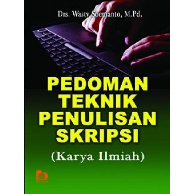 Cover PEDOMAN TEKNIK PENULISAN SKRIPSI :  Karya Ilmiah / Drs. WASTY SOEMANTO, M.Pd