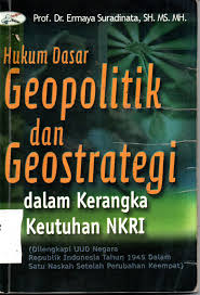 Cover HUKUM DASAR GEOPOLITIK DAN GEOSTRATEGI :  DALAM KERANGKA KEUTUHAN NKRI / PROF.DR.ERMAYA SURADINATA,SH.MS.MH