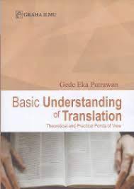Cover BASIC UNDERSTANDING OF TRANSLATION :  Theoretical and Practical points of View / GEDE EKA PUTRAWAN