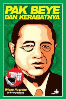 Cover PAK BEYE DAN KERABATNYA :  TETRALOGI SISI LAIN SBY / WISNU NUGROHO