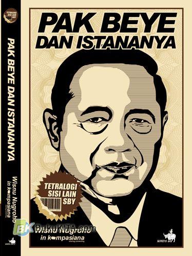 Cover PAK BEYE DAN ISTANANYA :  TETRALOGI SISI LAIN SBY / WISNU NUGROHO