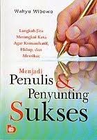 Cover MENJADI PENULIS DAN PENYUNTING SUKSES :  Langkah Jitu Merangkai Kata Agarkomunikatif, Hidup, dan Memikat / WAHYU WIBOWO