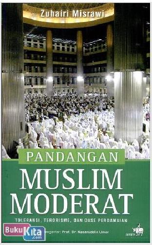 Cover PANDANGAN MUSLIM MODERAT :  TOLERANSI, TERORISME, dan OASE PERDAMAIAN / ZUHAIRI MISRAWI