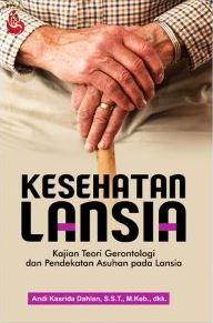 Cover KESEHATAN LANSIA :  Kajian Teori Gerontologi Pendekatan Asuhan pada Lansia / ANDI KASRIDA DAHLAN, S.S.T., M. Keb