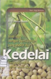 Cover KEDELAI :  BUDI DAYA DENGAN PEMUPUKAN YANG EFEKTIF DAN PENGOPTIMALAN PERAN BINTIL AKAR / DR.T.ADI SARWANTO