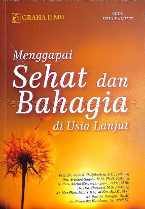 Cover MENGGAPAI SEHAT DAN BAHAGIA DI USIA LANJUT / Prof. Dr. JATIE K. POEDJIBUDOJO, S.U.Psikolog