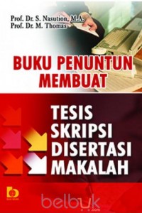 Cover BUKU PENUNTUN MEMBUAT TESIS SKRIPSI DISERTASI MAKALAH / Prod. Dr. S. NASUTION, M.A.