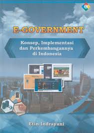 Cover E-GOVERNMENT :  KONSEP,IMPLEMENTASI DAN PERKEMBANGANNYA DI INDONESIA / ETIN INDRAYANI