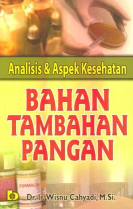 Cover ANALISIS & ASPEK KESEHATAN BAHAN TAMBAHAN PANGAN / Dr. Ir. WISNU CAHYADI, M.Si.