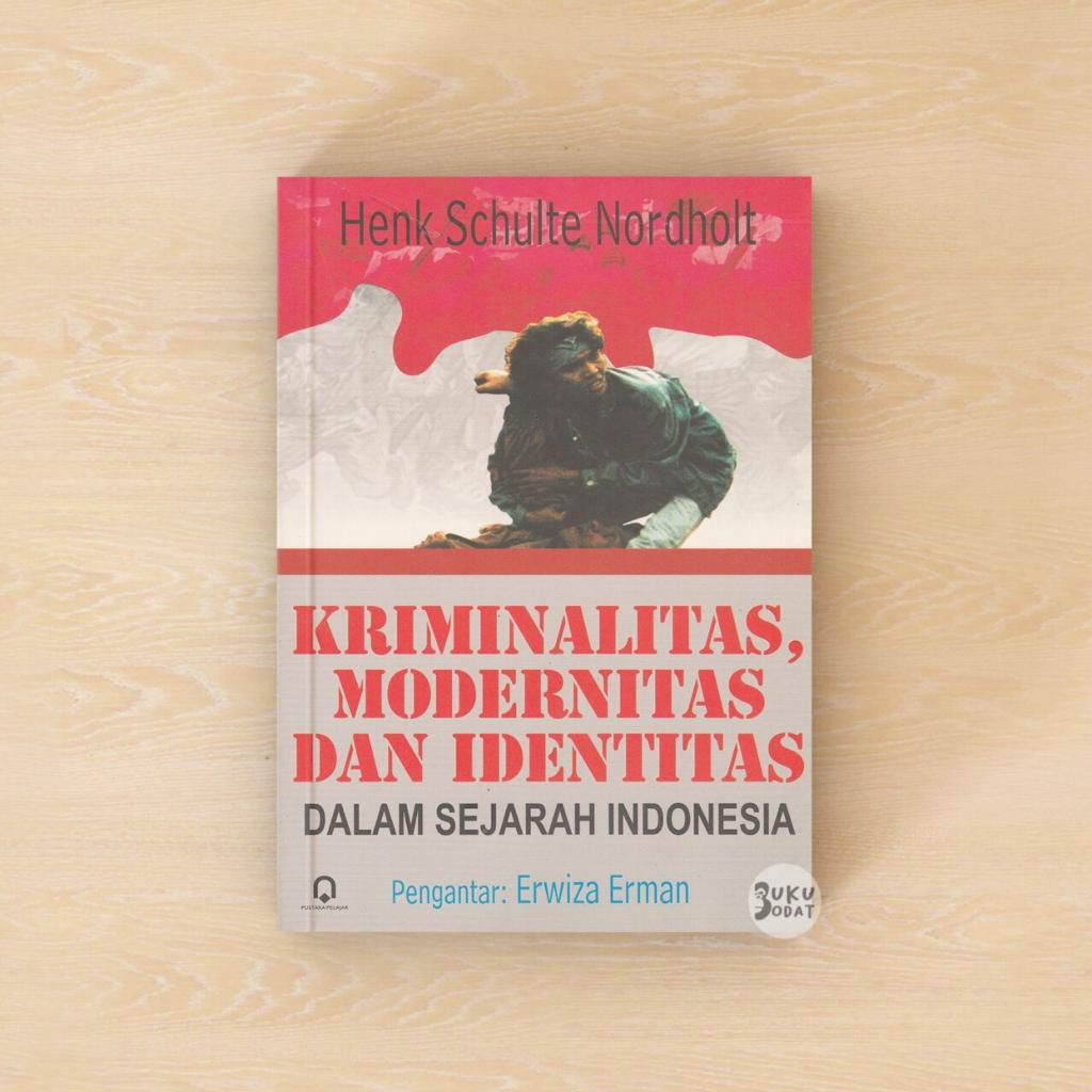 Cover KRIMINALITAS MODERNITAS DAN IDENTITAS DALAM SEJARAH INDONESIA / HENK SCHULTE NORDHOLT