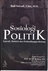 Cover SOSIOLOGI POLITIK :  SEJARAH,DEFINISI DAN PERKEMBANGAN KONSEP / BUDI SURYADI,S.SOS.,M.SI.