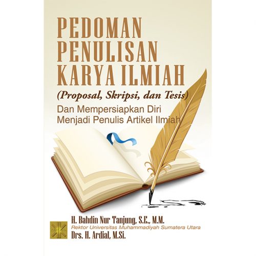 Cover PEDOMAN PENULISAN KARYA ILMIAH (PROPOSAL, SKRIPSI, TESIS) DAN MEMPERSIAPKAN DIRI MENJADI PENULIS ARTIKEL ILMIAH / H. BAHDIN NUR TANJUNG, SE., MM.