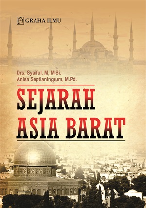Cover SEJARAH ASIA BARAT / Drs. SYAIFUL. M, M.Si.