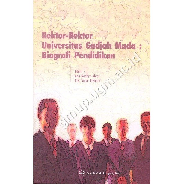 Cover REKTOR-REKTOR UNIVERSITAS GADJAH MADA : BIOGRAFI PENDIDIKAN / ANA NADHYA ABRAR (Editor)