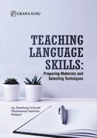 Cover TEACHING LANGUAGE SKILLS :  Preparing Materials and Selecting Techniques / Ag. BAMBANG SETIYADI