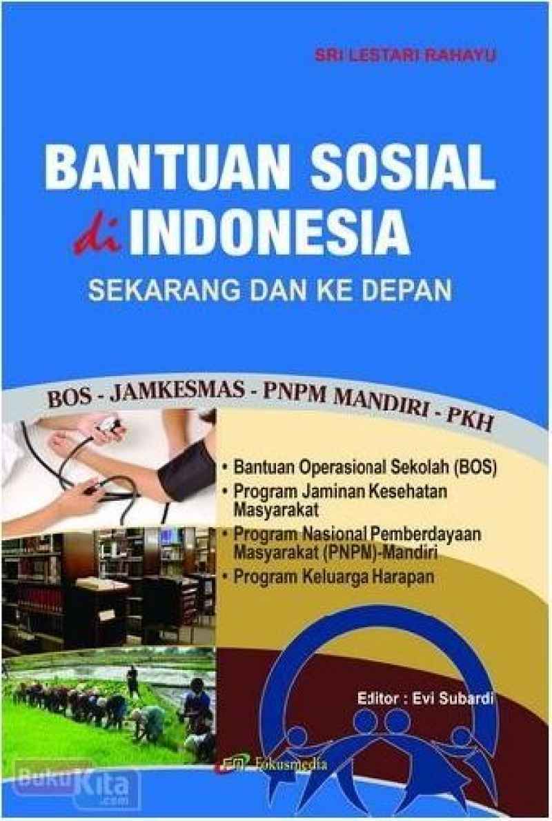 Cover BANTUAN SOSIAL DI INDONESIA SEKARANG DAN KE DEPAN :  BOS - JAMKESMAS - PNPM MANDIRI - PKH / SRI LESTARI RAHAYU