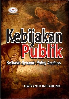 Cover KEBIJAKAN PUBLIK BERBASIS DYNAMIC POLICY ANALYSI / DWIYANTO INDIAHONO