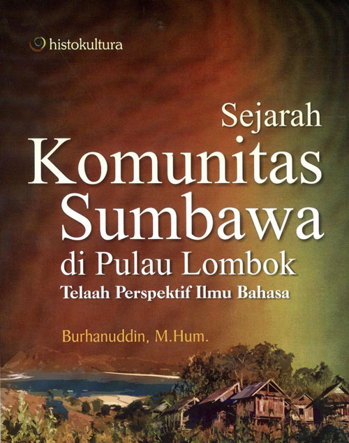 Cover SEJARAH KOMUNITAS SUMBAWA di PULAU LOMBOK :  Telaah Perspektif Ilmu Bahasa / BURHANUDIDIN, M.Hum