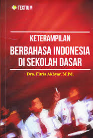 Cover KETERAMPILAN BERBAHASA INDONESIA DI SEKOLAH DASAR / Dra. FITRIA AKHYAR, MPd.