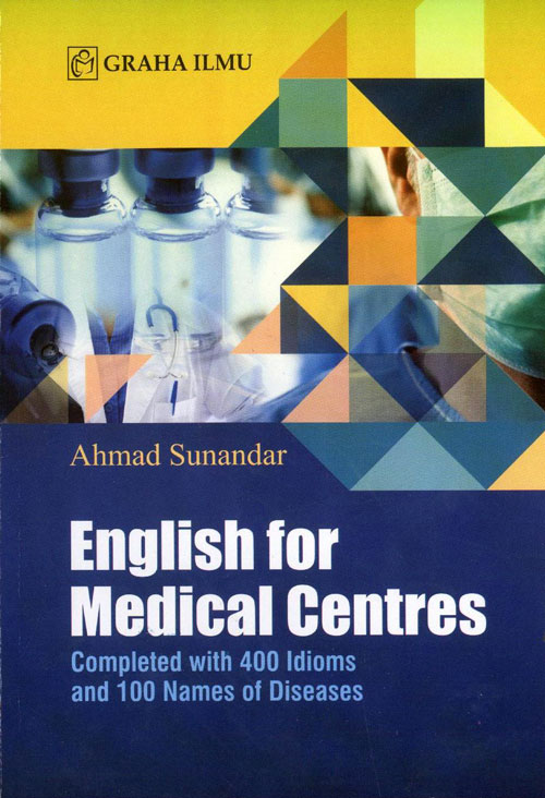Cover ENGLISH FOR MEDICAL CENTRES :  Completed with 400 Idioms and 100 Names of Diseases / AHMAD SUNANDAR