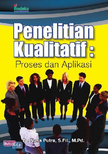 Cover PENELITIAN KUALITATIF :  Proses dan Aplikasi / Dr. NUSA PUTRA, S. Fil., M.Pd