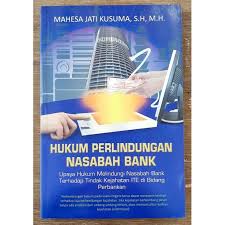 Cover HUKUM PERLINDUNGAN NASABAH BANK :  Upaya Hukum Melindungi Nasabah Bank Terhadap Tindak Kejahatan ITE di Bidang Perbankan / MAHESA JATI KUSUMA, S.H, M.H