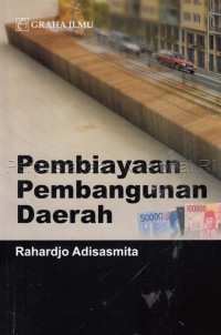 Cover PEMBIAYAAN PEMBANGUNAN DAERAH / RAHARDJO ADISASMITA