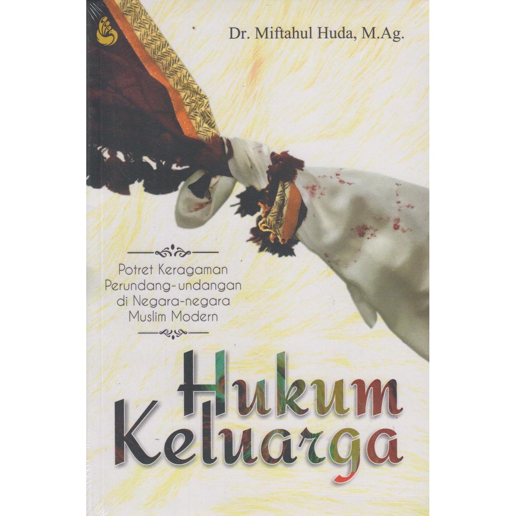 Cover HUKUM KELUARGA. :  Potret Keragaman Perundang-Undangan di Negara-negara Muslim Modern / Dr. MIFTAHUL HUDA, M.Ag