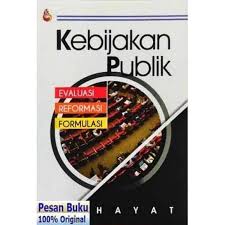 Cover KEBIJAKAN PUBLIK. :  Evaluasi Reformasi Formulasi / HAYAT