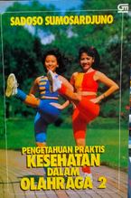 Cover PENGETAHUAN PRAKTIS KESEHATAN DALAM OLAHRAGA 2 / SADOSO SUMOSARDJUNO