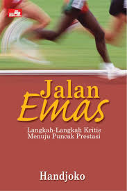 Cover JALAN EMAS :  LANGKAH-LANGKAH KRITIS MENUJU PUNCAK PRESTASI / HANDJOKO