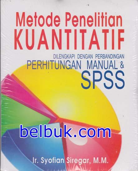 Cover METODE PENELITIAN KUANTITATIF :  Dilengkapi Dengan Perbandingan Perhitungan Manual & SPSS / Ir. SYOFIAN SIREGAR,M.M