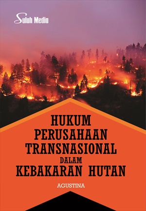 Cover HUKUM PERUSAHAAN TRANSNASIONAL DALAM KEBAKARAN HUTAN. / AGUSTINA
