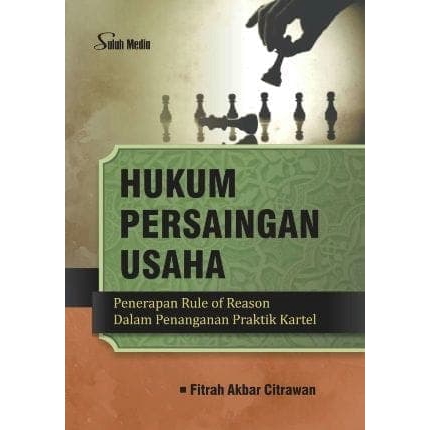Cover HUKUM PERSAINGAN USAHA. :  Penerapan Rule of Reason Dalam Penanganan Praktik Kartel / FITRAH AKBAR CITRAWAN