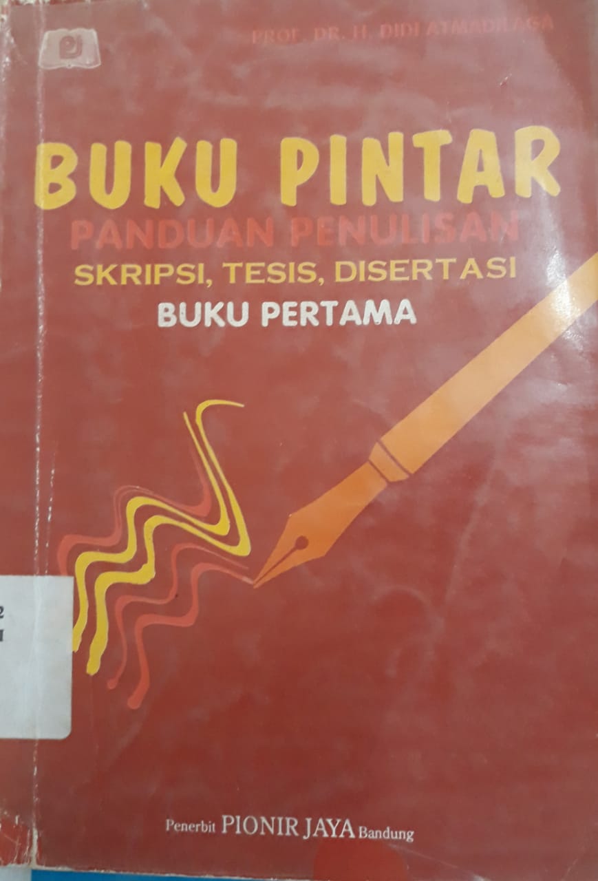 Cover BUKU PINTAR PANDUAN PENULISAN :  Skripsi, Tesis, Disertasi / PROF. DR. H. DIDI ATMADILAGA