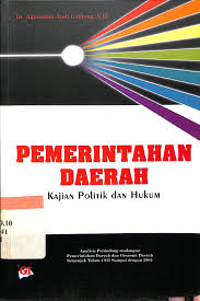 Cover PEMERINTAHAN DAERAH. :  Kajian Politik dan Hukum / Dr. AGUSSALIM ANDI GADJONG, S.H