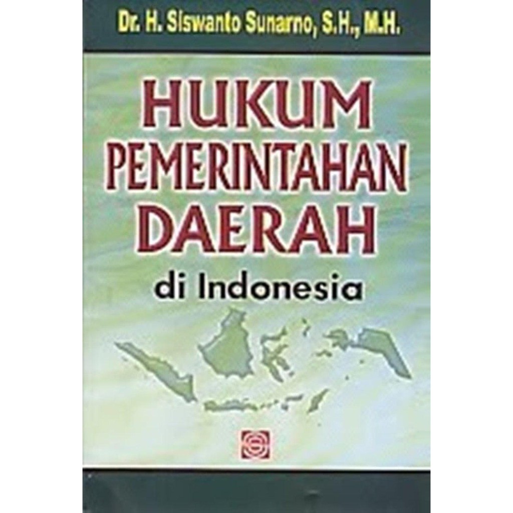 Cover HUKUM PEMERINTAHAN DAERAH DI INDONESIA / Dr. H. SISWANTO SUNARNO, S.H., M.H