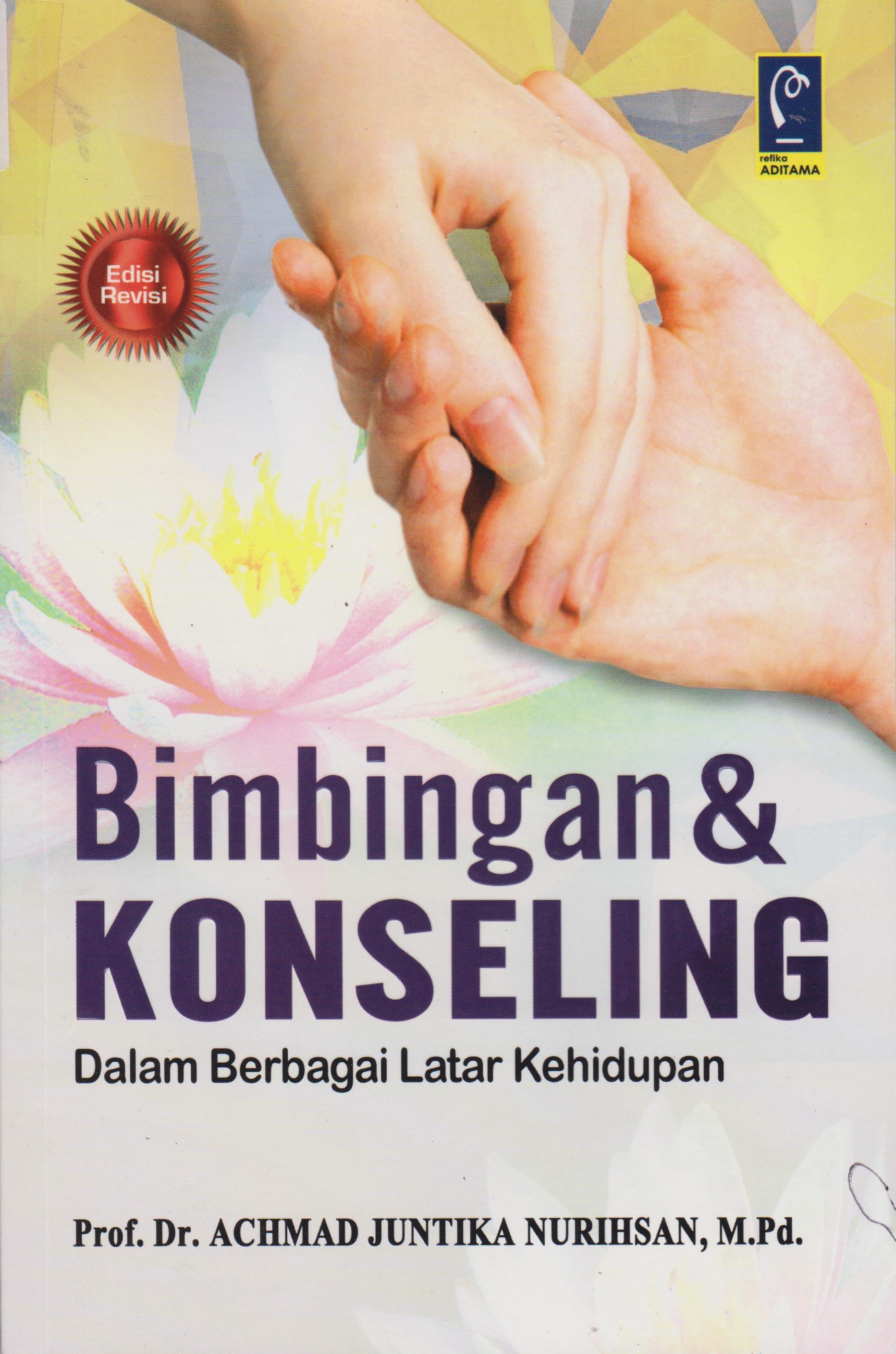 Cover BIMBINGAN DAN KONSELING :  Dalam Berbagai Latar Kehidupan / Prof. Dr. ACHMAD JUNTIKA NURIHSAN, M.Pd.
