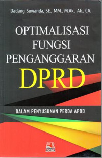 Cover OPTIMALISASI FUNGSI PENGANGGARAN DPRD :  Dalam Penyusunan Perda APBD / DADANG SUWANDA, S.E., M.M., N.Ak., Ak., CA.