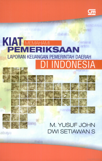 Cover KIAT MEMAHAMI PEMERIKSAAN LAPORAN KEUANGAN PEMERINTAH DAERAH DI INDONESIA / M. YUSUF JHON