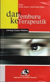 Cover DARI "PEMBURU" KE "TEEAPEUTIK" :  ANTALOGI CERPEN MASTERA / DENDY SUGONO DAN ABDUL ROZAK ZAIDAN