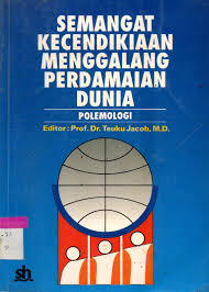Cover SEMANGAT KECENDIKIAAN MENGGALANG PERDAMAIAN DUNIA :  POLEMOLOGI / PROF.DR.TEUKU JACOB,M.D.